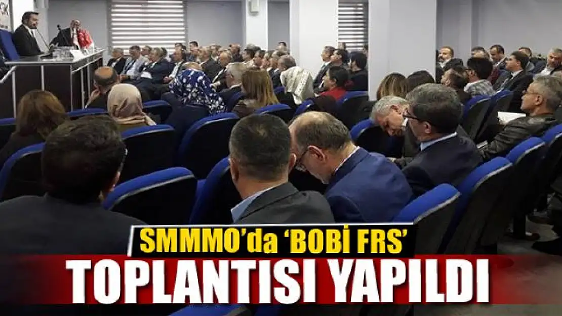 SMMMO'da 'BOBİ FRS' toplantısı