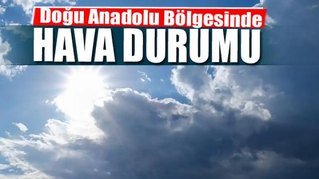 Doğu Anadolu Bölgesinde hava durumu