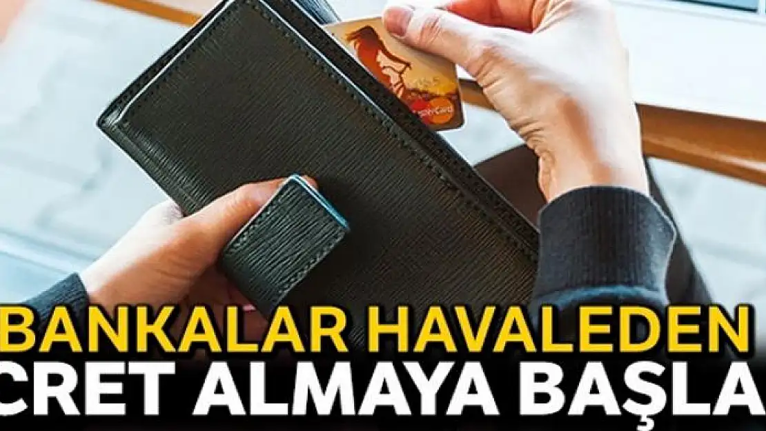 Bankalar havaleden ücret almaya başladı