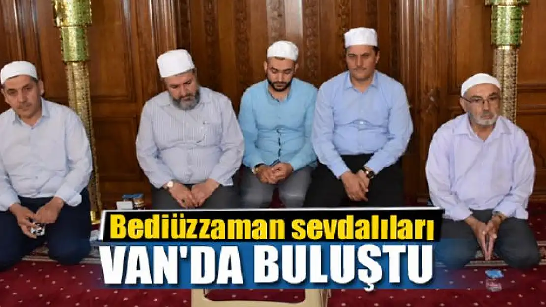 Bediüzzaman sevdalıları Van'da buluştu 