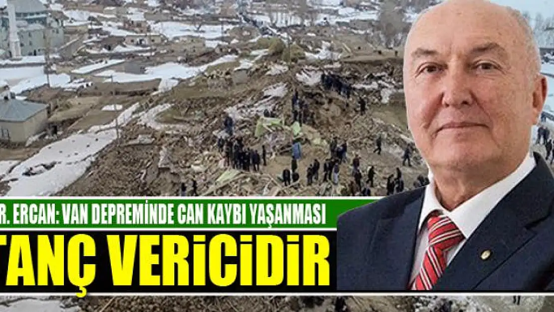 PROF. DR. ERCAN: VAN DEPREMİNDE CAN KAYBI YAŞANMASI UTANÇ VERİCİDİR