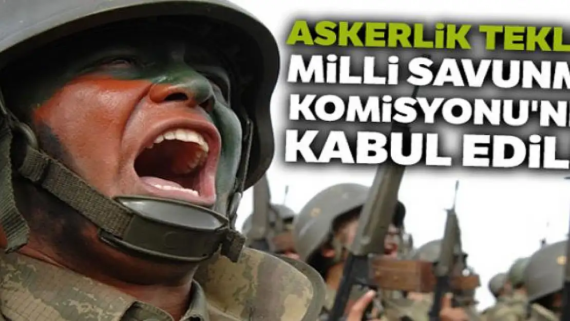 Askerlik teklifi Milli Savunma Komisyonu'nda kabul edildi