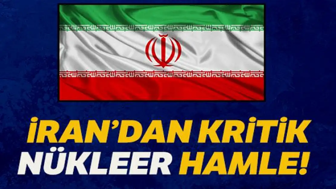 İran'dan kritik nükleer hamlesi