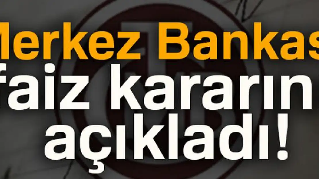 Merkez Bankası faiz kararını açıkladı