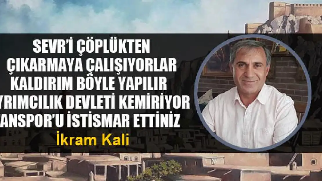 Sevr'i çöplükten çıkarmaya çalışıyorlar   