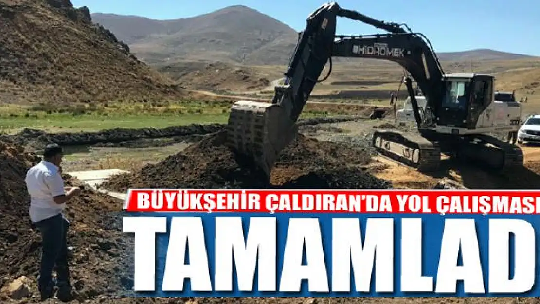 BÜYÜKŞEHİR ÇALDIRAN'DA YOL ÇALIŞMASINI TAMAMLADI 