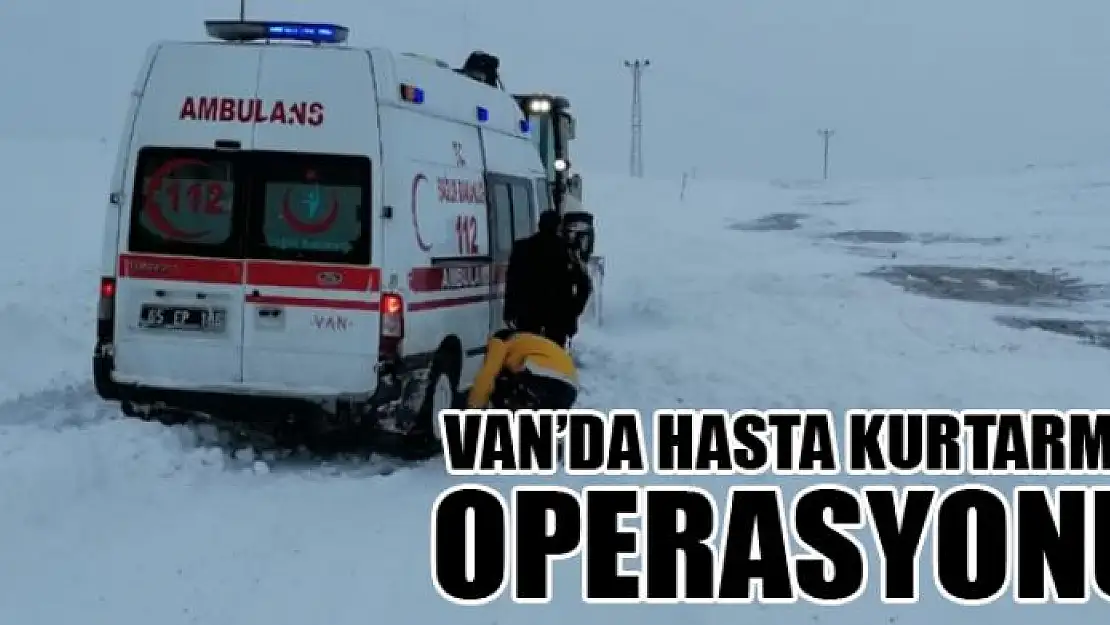 Van'da hasta kurtarma operasyonu