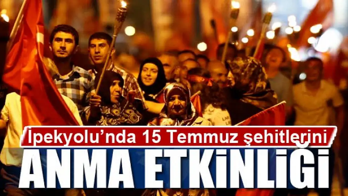  İpekyolu'nda 15 Temmuz şehitlerini anma etkinliği