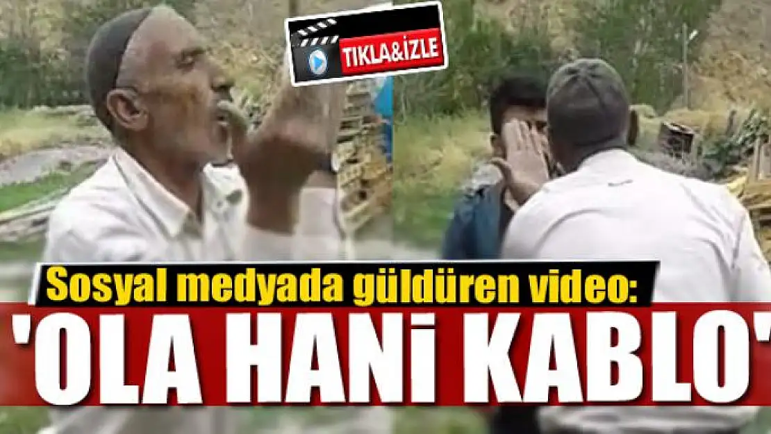 Sosyal medyada güldüren video: 'Ola hani kablo'