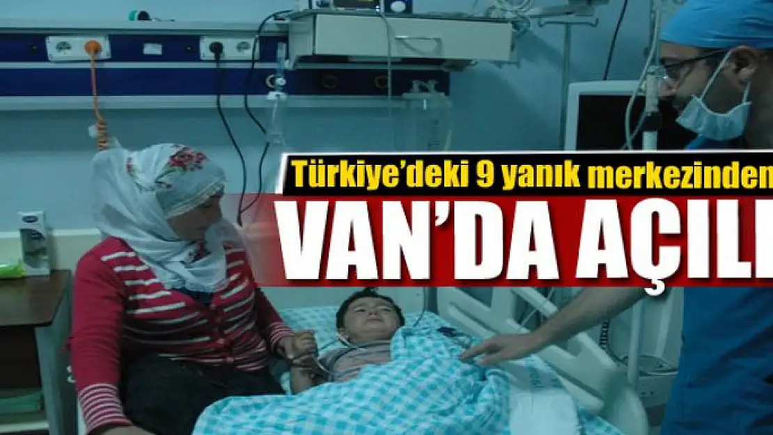 Türkiye'deki 9 yanık merkezinden biri Van'da açıldı 