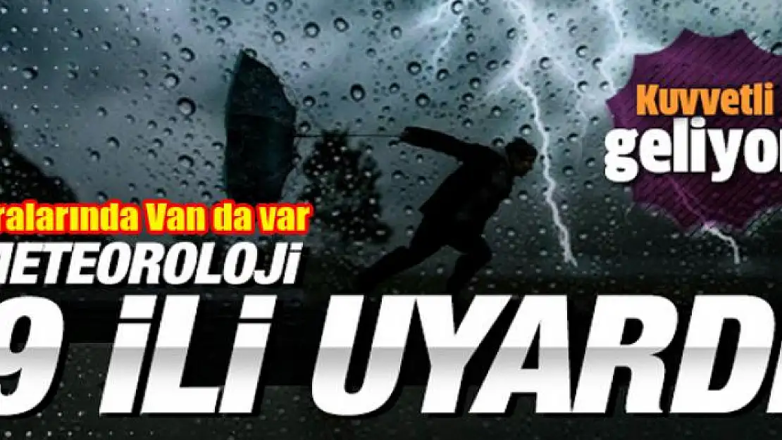 Meteoroloji 9 il için kuvvetli yağış uyarısı yaptı