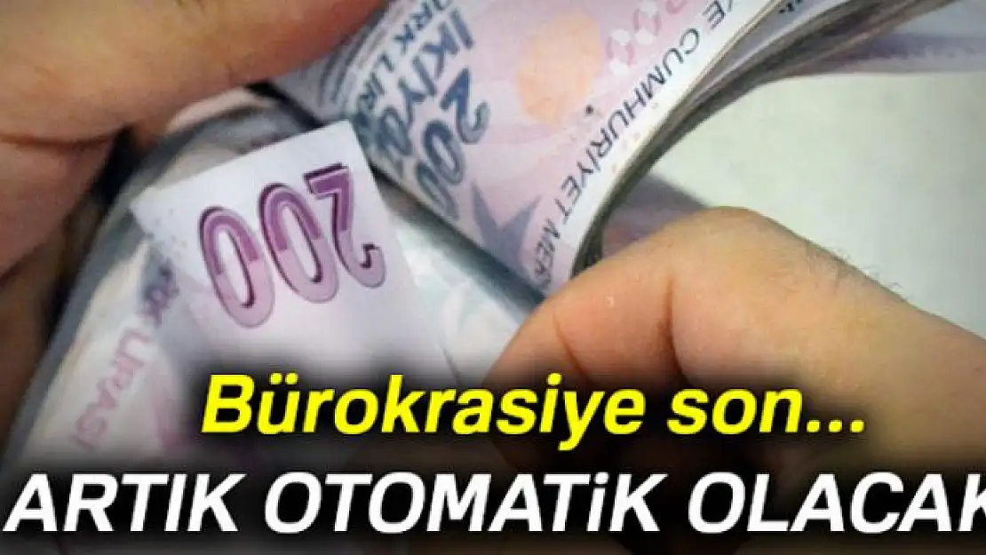 Bürokrasiye son... Artık otomatik olacak!