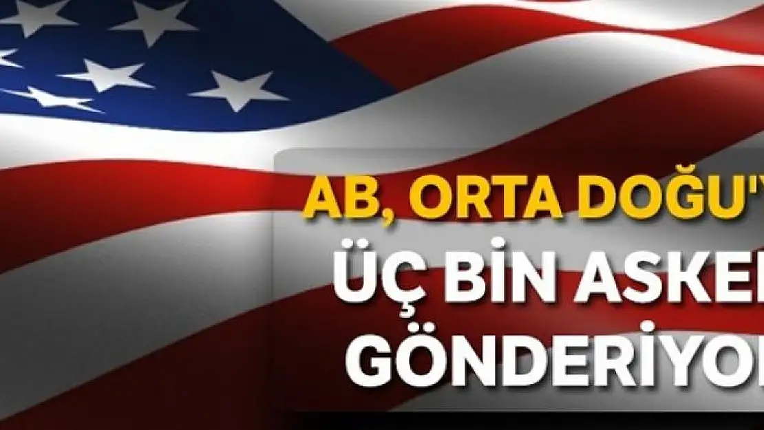 ABD Orta Doğu'ya üç bin asker gönderiyor