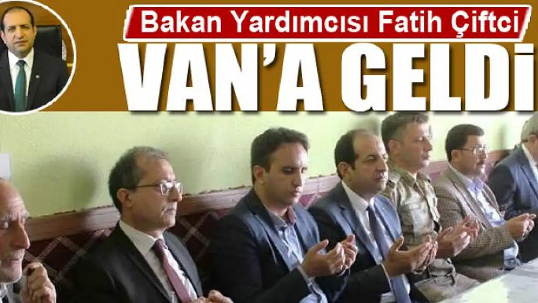 Bakan Yardımcısı Fatih Çiftci Van'da