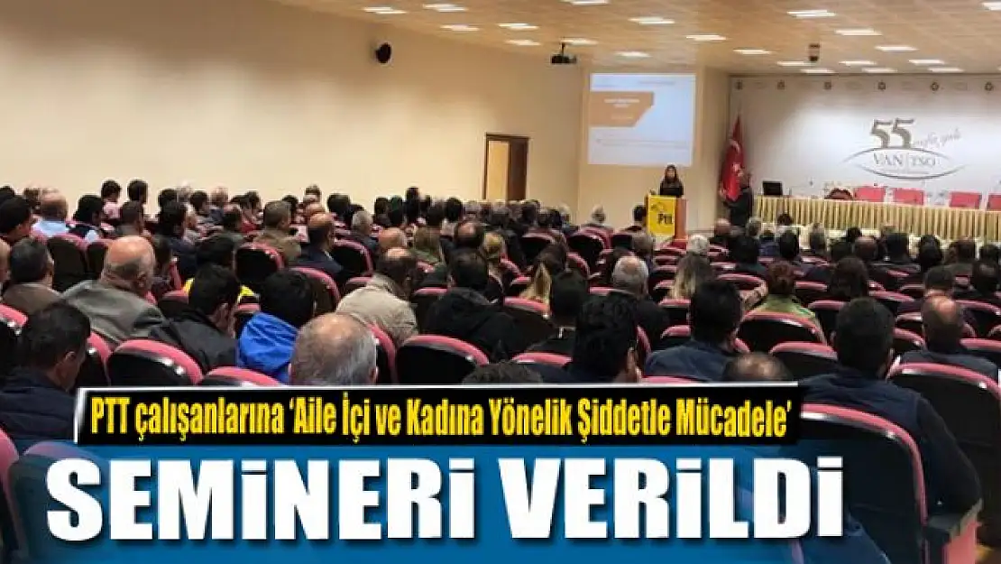 PTT çalışanlarına 'Aile İçi ve Kadına Yönelik Şiddetle Mücadele' semineri