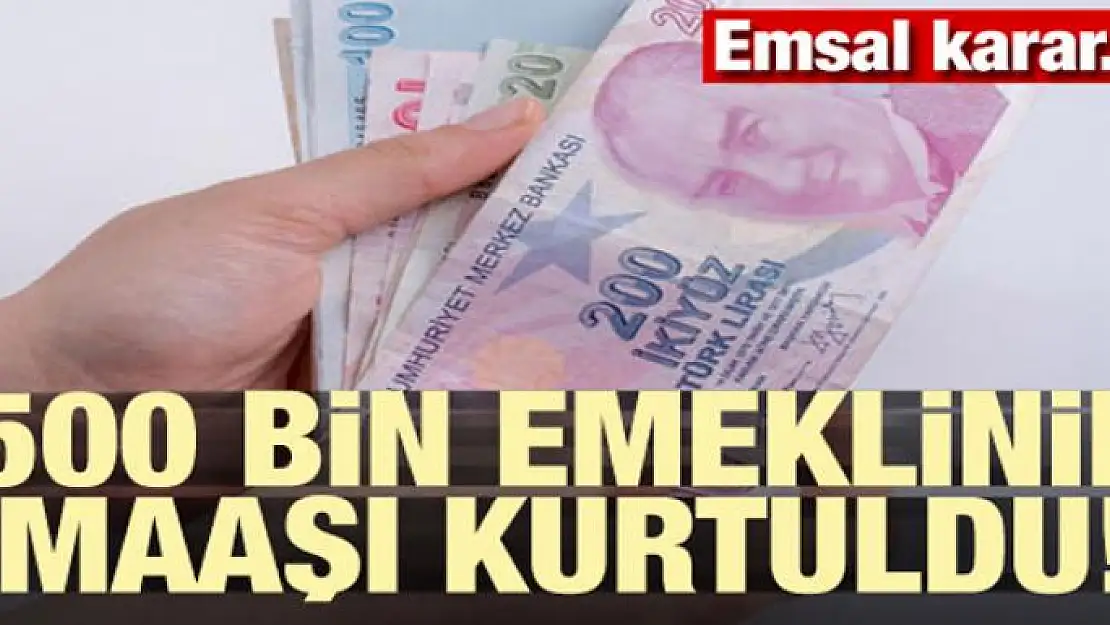 500 bin kişinin emekli maaşı kurtuldu! Emsal karar