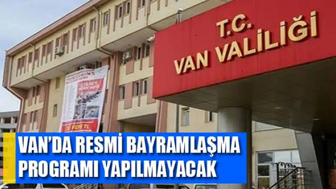 Van'da resmi bayramlaşma programı yapılmayacak