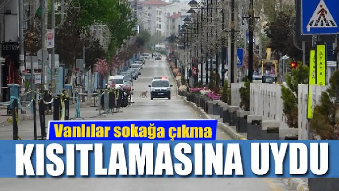 Vanlılar sokağa çıkma kısıtlamasına uydu