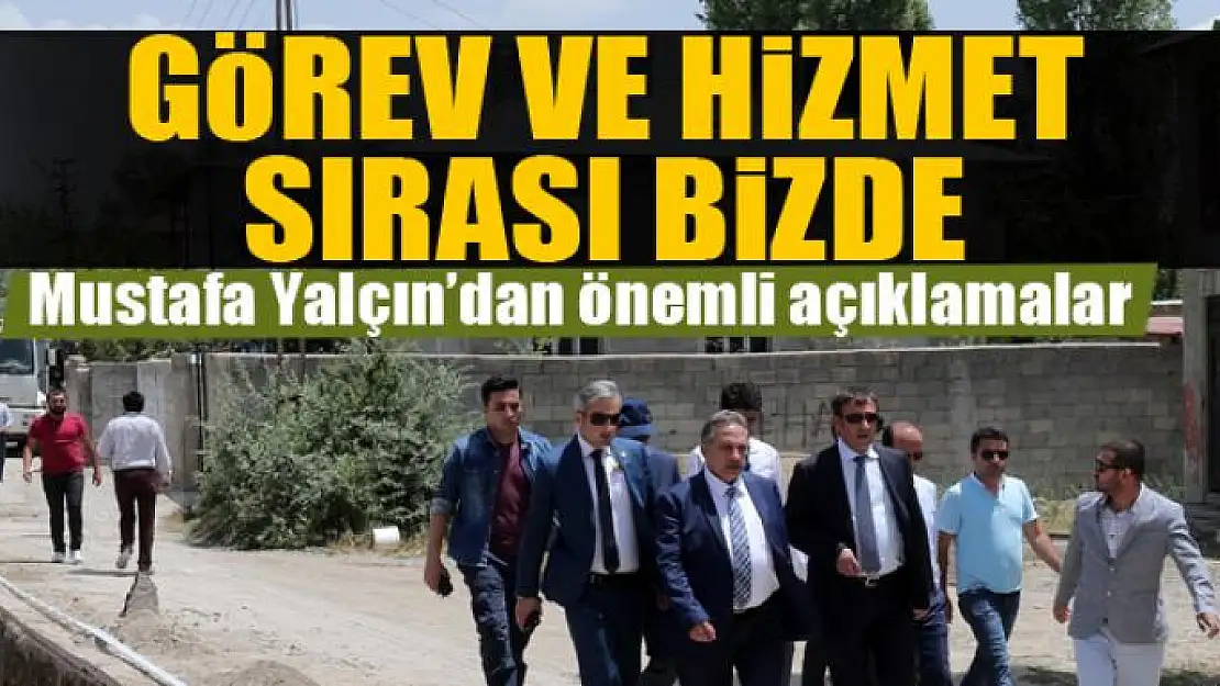 YALÇIN: GÖREV VE HİZMET SIRASI BİZDE