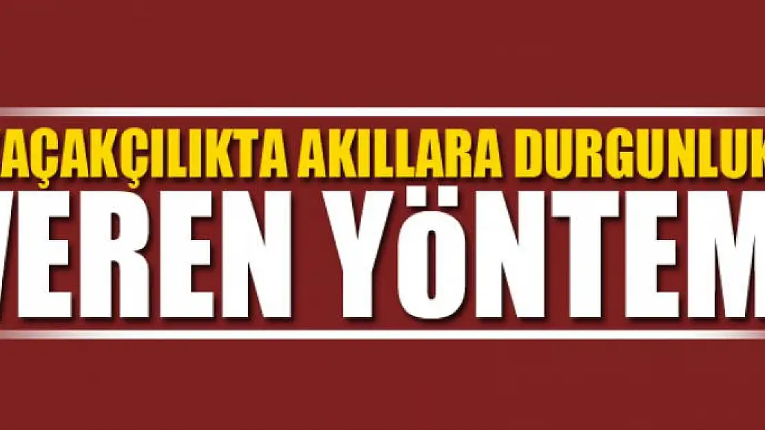 Kaçakçılıkta akıllara durgunluk veren yöntem 