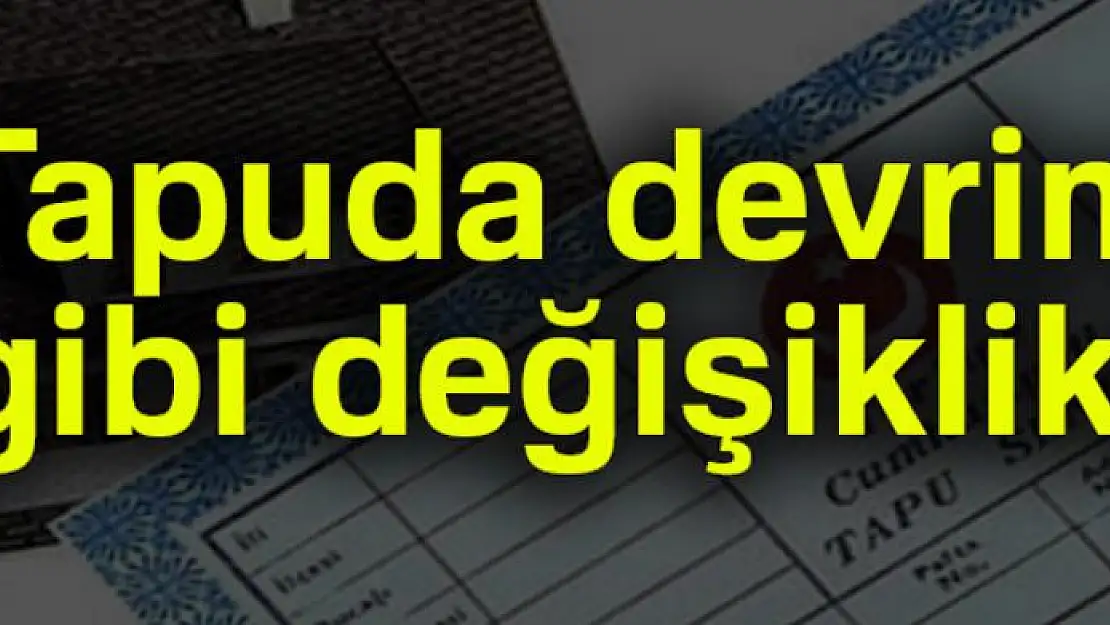 Tapuda devrim gibi değişiklik! Yetki verildi