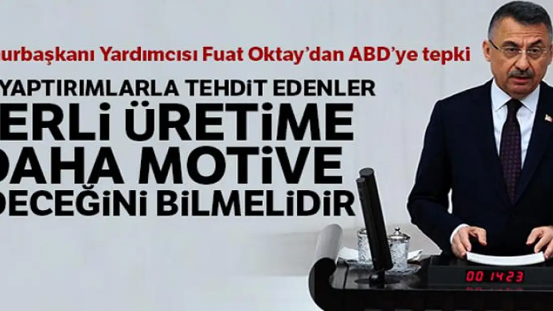 Fuat Oktay: Bizi yaptırımlarla tehdit edenler, yerli üretime daha motive edeceğini bilmelidir