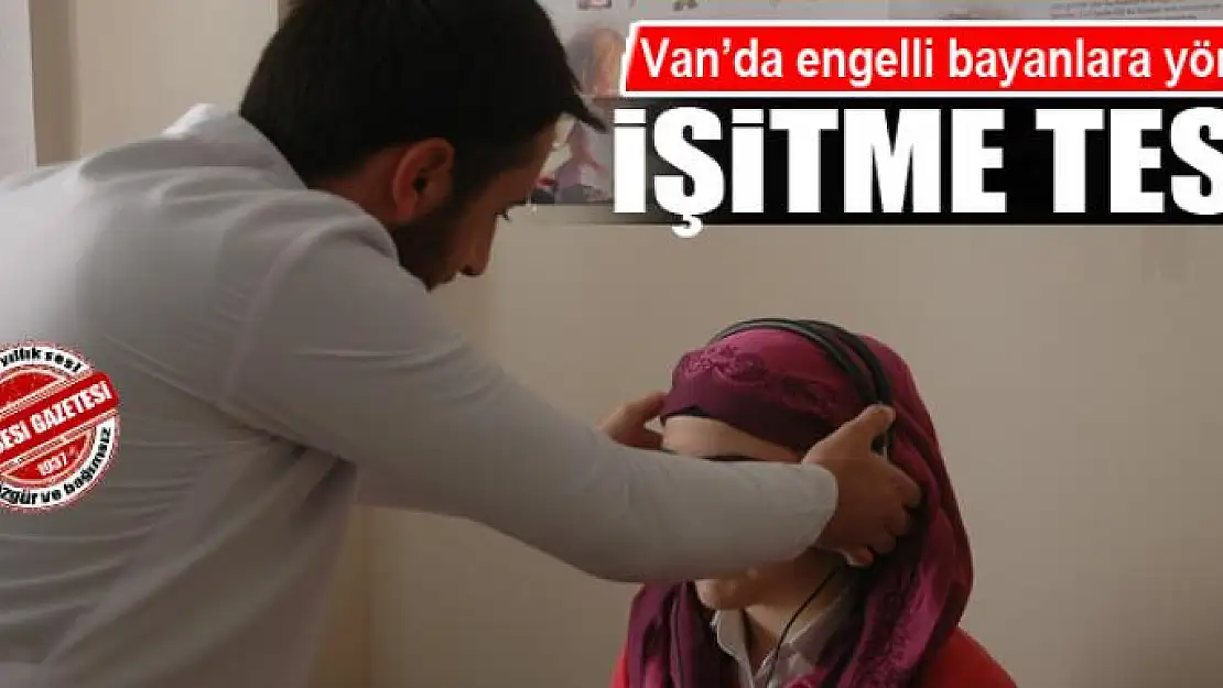 Van'da engelli bayanlara yönelik işitme testi