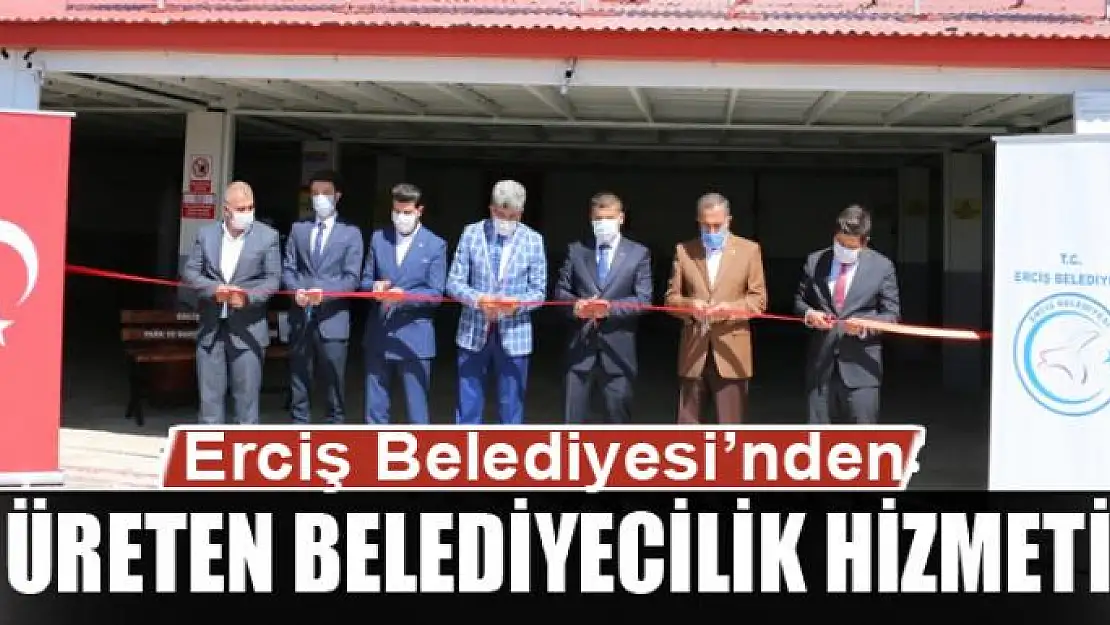 Erciş Belediyesi'nden üreten belediyecilik hizmeti