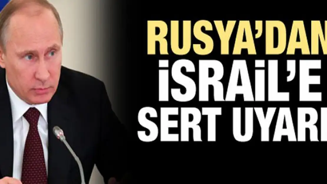 Rusya'dan İsrail'e sert uyarı!