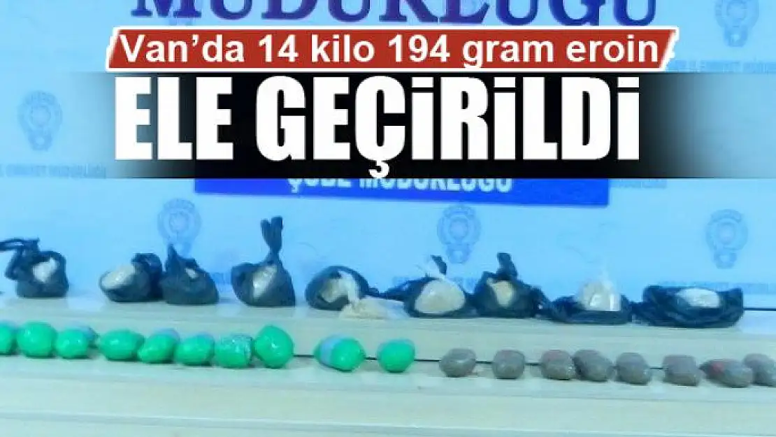 Van'da 14 kilo 194 gram eroin ele geçirildi