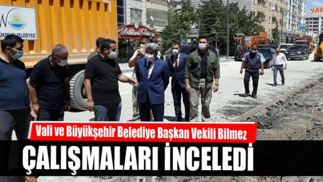 Vali Bilmez devam eden çalışmaları inceledi