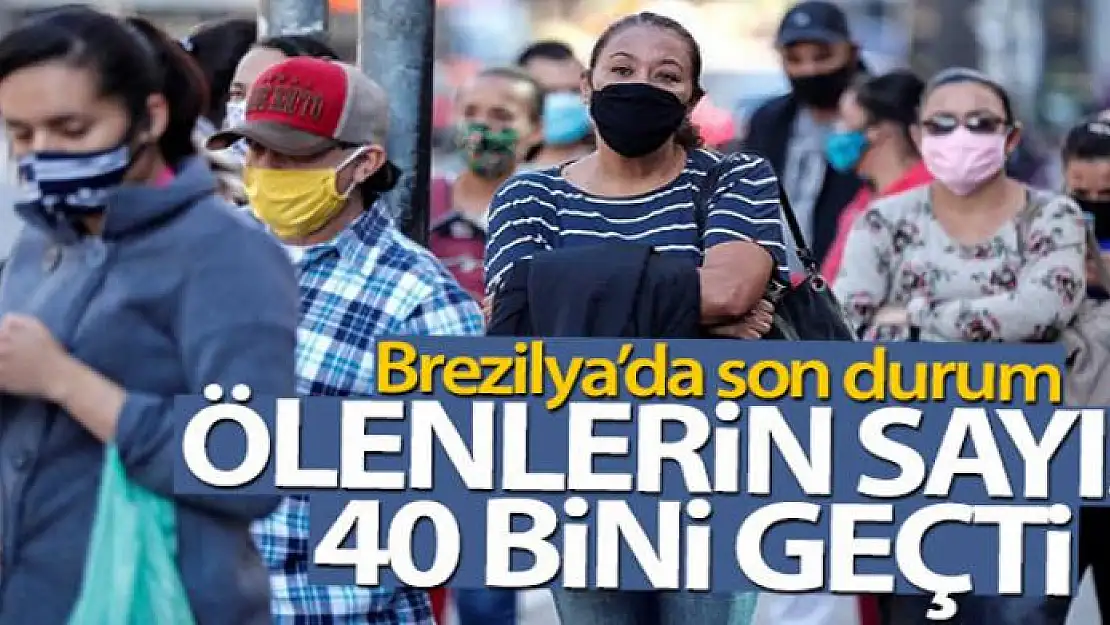 Brezilya'da Covid-19'dan ölenlerin sayısı 40 bini geçti