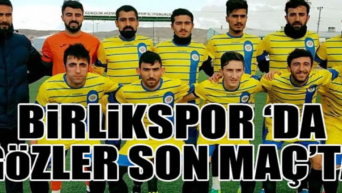 BİRLİKSPOR 'DA GÖZLER SON MAÇ'TA