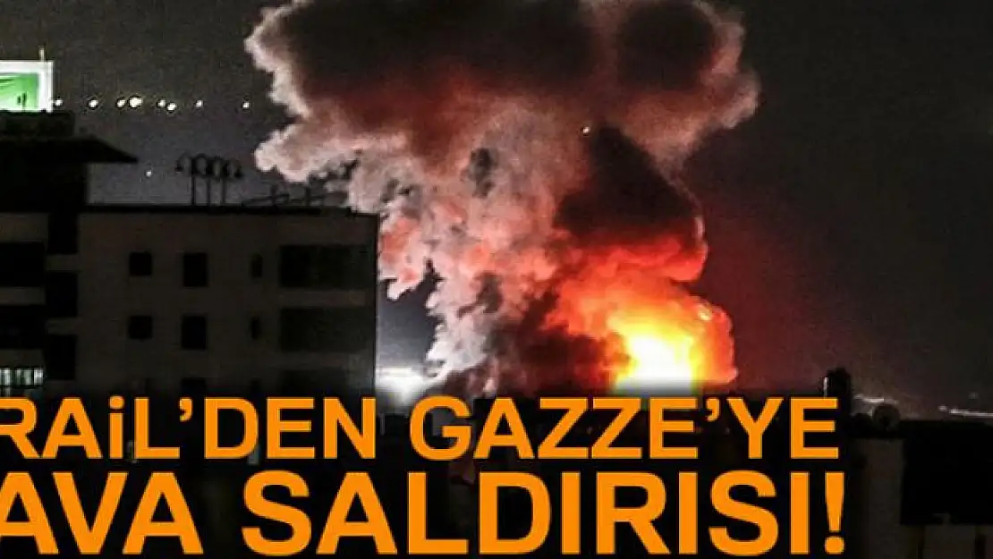 İsrail'den Gazze'ye hava saldırısı 