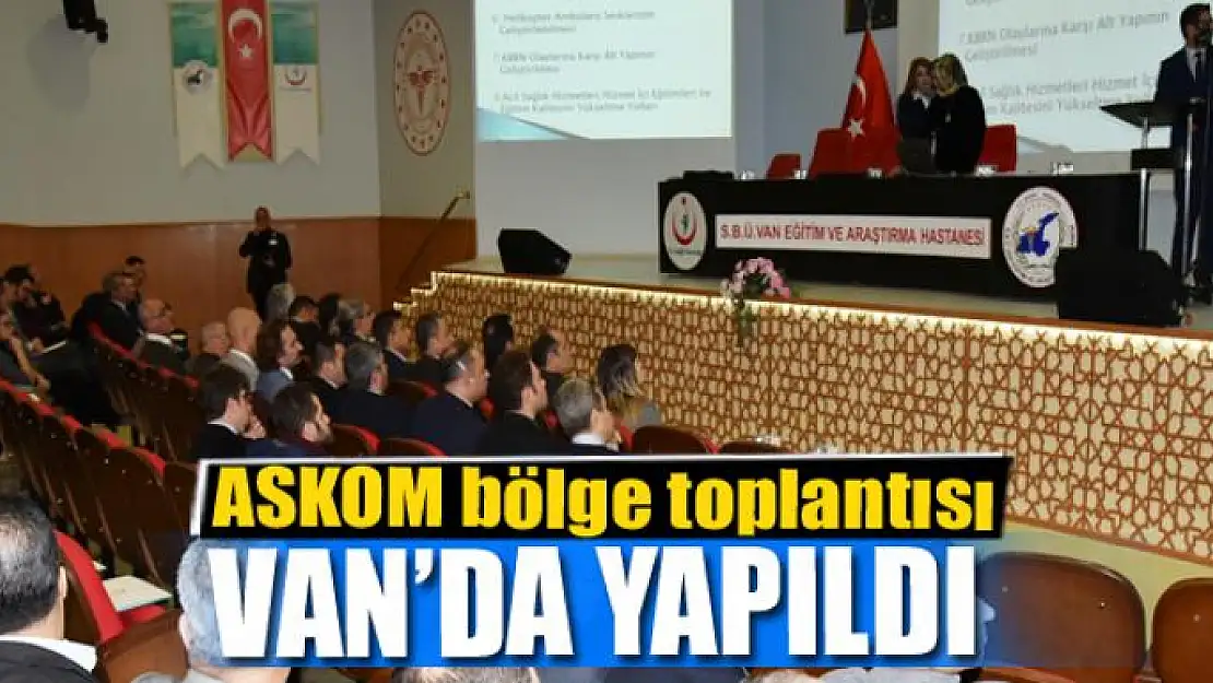 ASKOM bölge toplantısı Van'da yapıldı