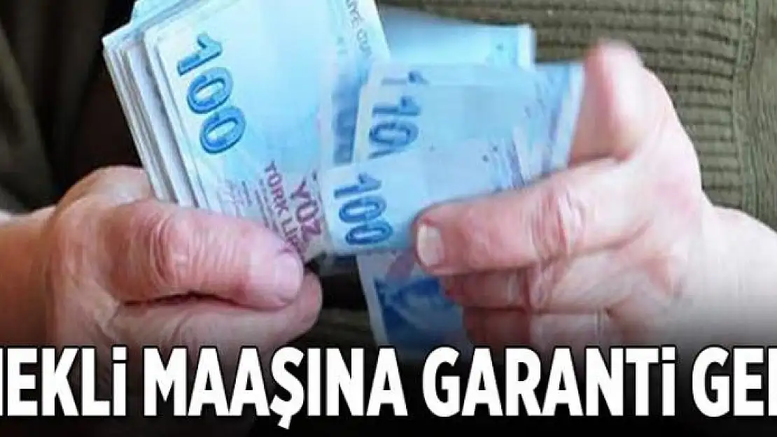 Emekli maaşına garanti geldi 