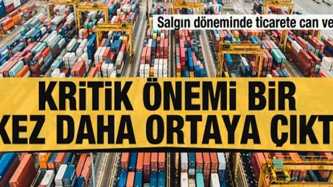 Salgın döneminde ticarete can verdi! Kritik önemi bir kez daha ortaya çıktı