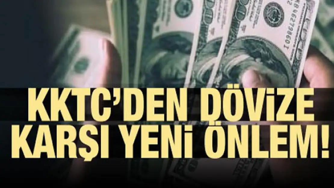 KKTC'de dövize karşı yeni önlem