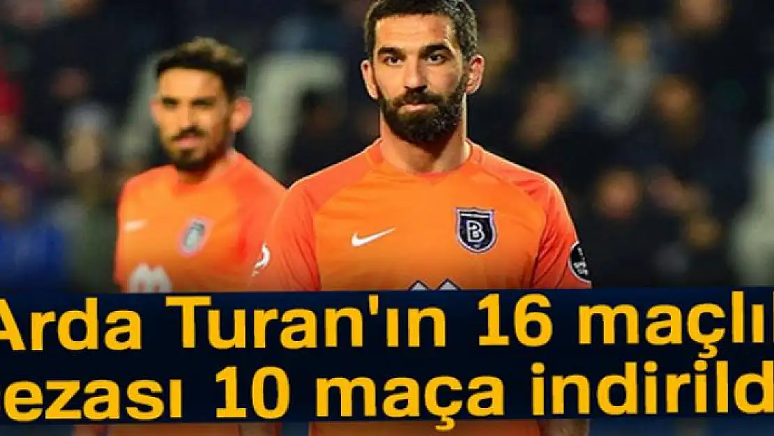 Arda Turan'ın 16 maçlık cezası 10 maça indirildi