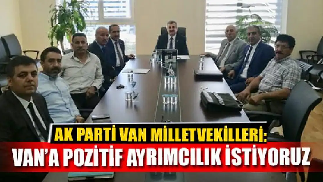 VAN'A POZİTİF AYRIMCILIK İSTİYORUZ