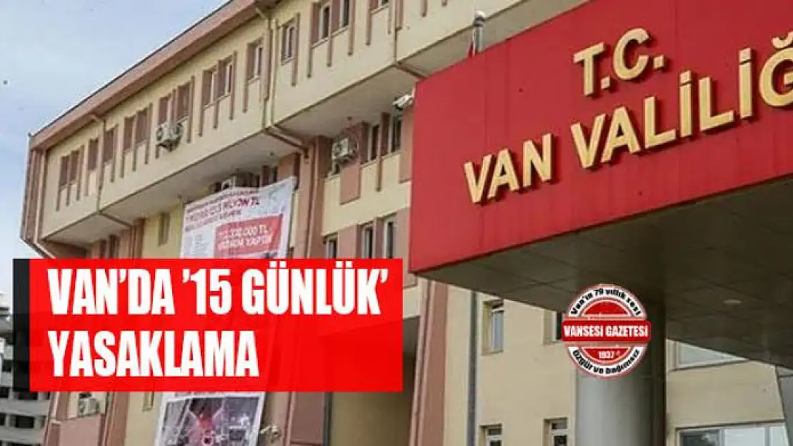 Van'da '15 günlük' yasaklama