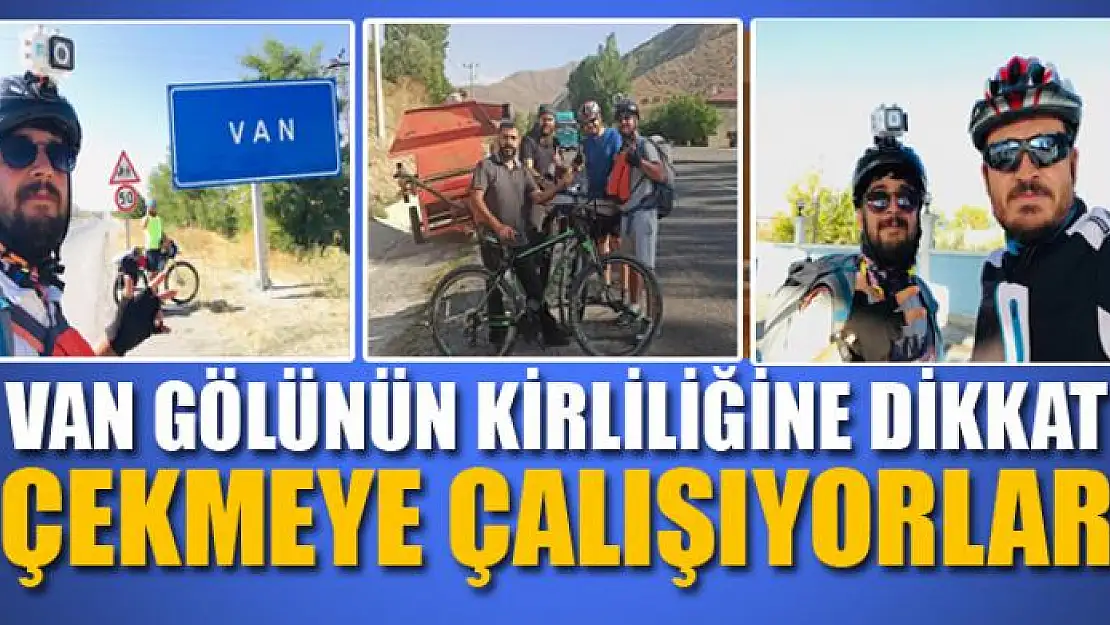 VAN GÖLÜNÜN KİRLİLİĞİNE DİKKAT ÇEKMEYE ÇALIŞIYORLAR