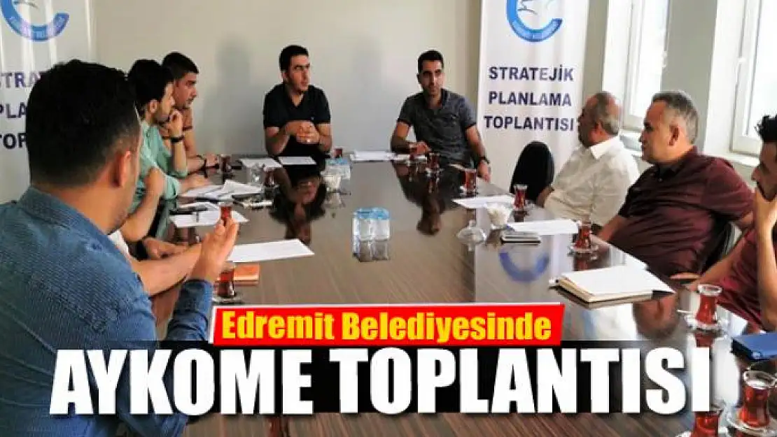 Edremit Belediyesinde AYKOME toplantısı