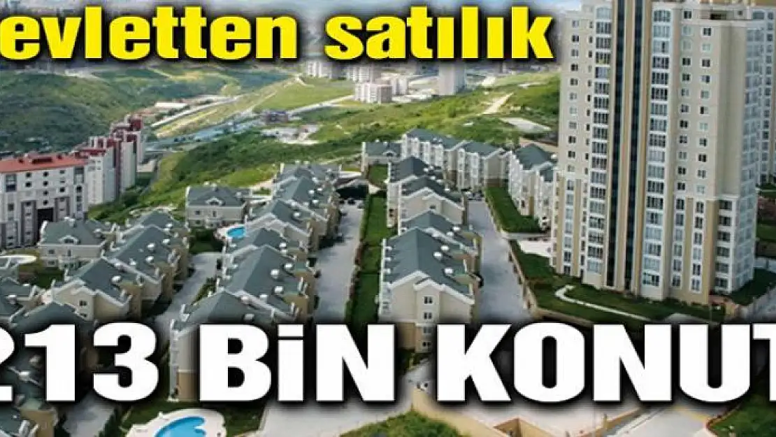 Devletten satılık 213 bin konut