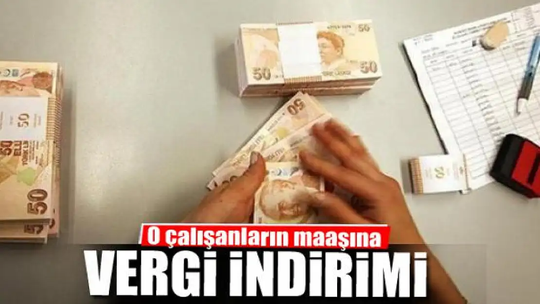 O çalışanların maaşına vergi indirimi