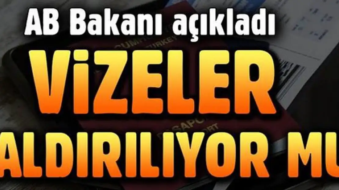 AB Bakanı Ömer Çelik'ten flaş vize açıklaması!