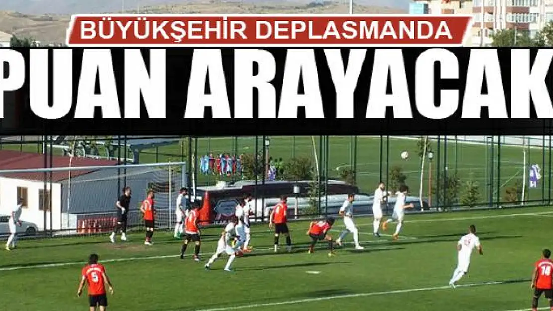 BÜYÜKŞEHİR DEPLASMANDA PUAN ARAYACAK