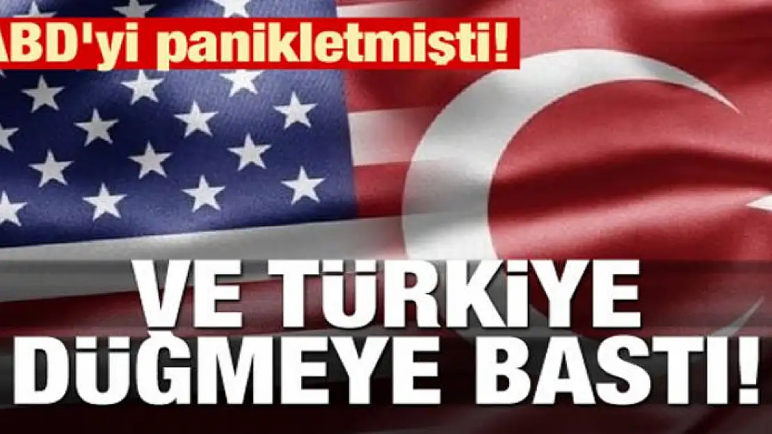 ABD'yi panikletmişti! Ve Türkiye düğmeye bastı