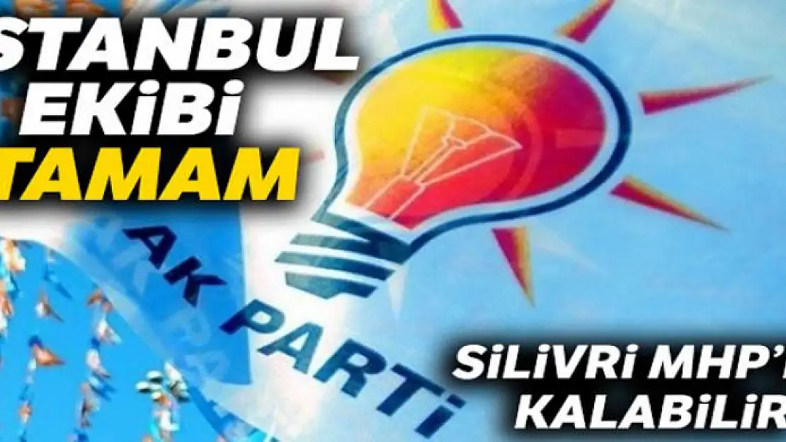 İstanbul ekibi tamam, Silivri MHP'de kalabilir