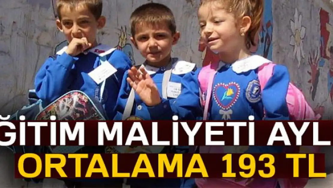 Öğrencinin veliye eğitim maliyeti aylık ortalama 193 TL